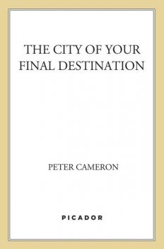 The City of Your Final Destination, Peter Cameron