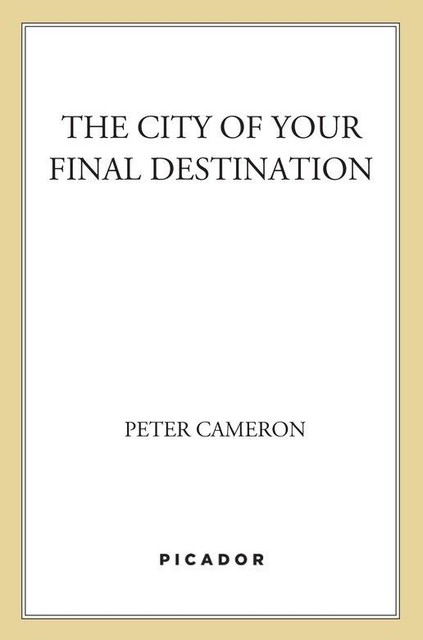 The City of Your Final Destination, Peter Cameron