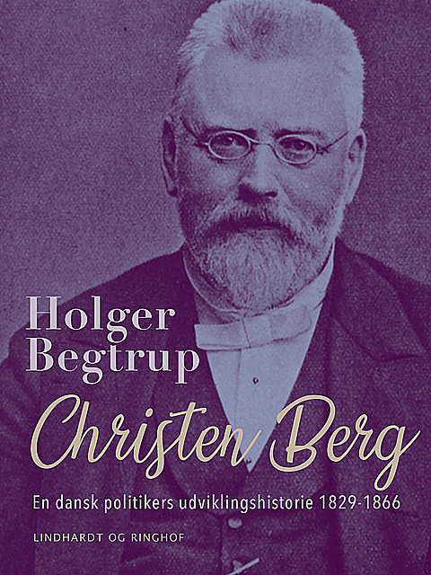 Christen Berg. En dansk politikers udviklingshistorie 1829–1866, Holger Begtrup