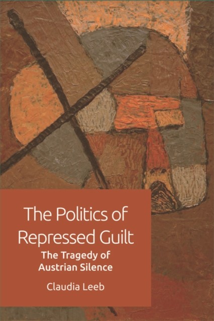 Politics of Repressed Guilt, Claudia Leeb