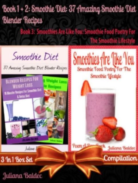 Smoothie Diet: 37 Amazing Smoothie Diet Blender Recipes (Best Smoothie Diet Recipes) + Smoothies Are Like You, Juliana Baldec