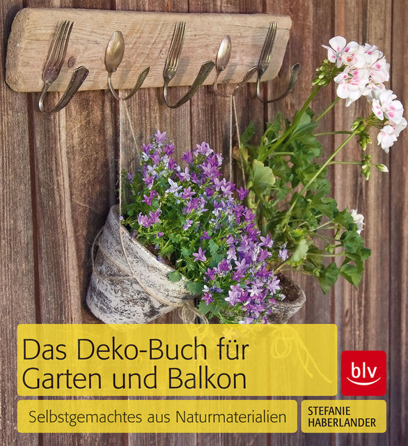 Das Deko-Buch für Garten und Balkon, Stefanie Haberlander