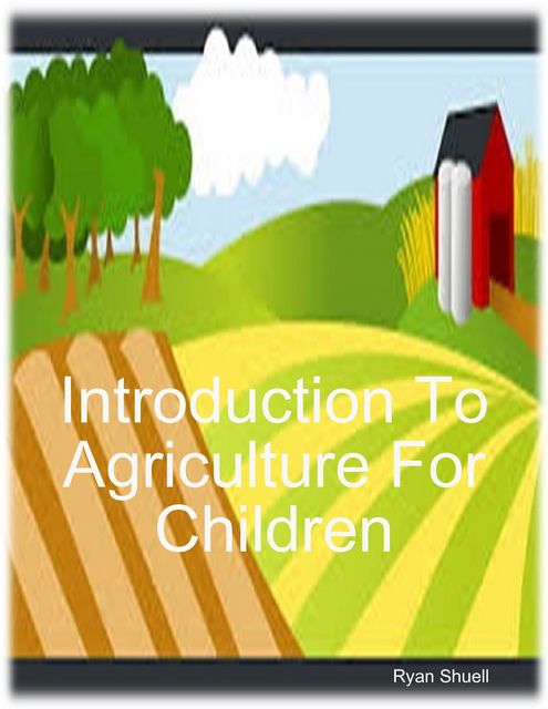 Introduction to Agriculture for Children, Ryan Shuell