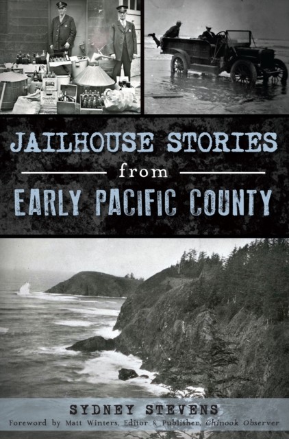 Jailhouse Stories from Early Pacific County, Sydney Stevens