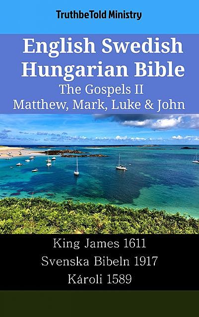 English Swedish Hungarian Bible – The Gospels II – Matthew, Mark, Luke & John, TruthBeTold Ministry