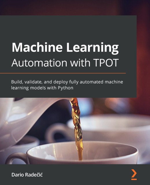 Machine Learning Automation with TPOT, Dario Radečić