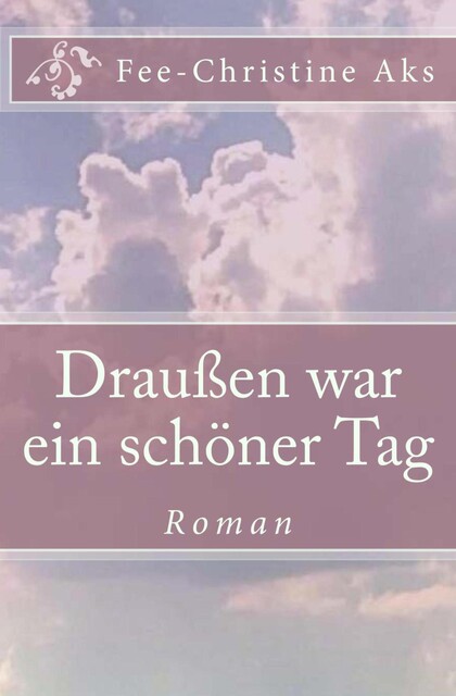 Draußen war ein schöner Tag, Fee-Christine Aks