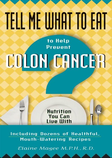 Tell Me What to Eat to Help Prevent Colon Cancer, Elaine Magee