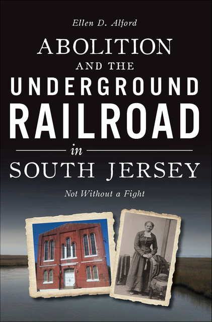 Abolition and the Underground Railroad in South Jersey, Ellen Alford