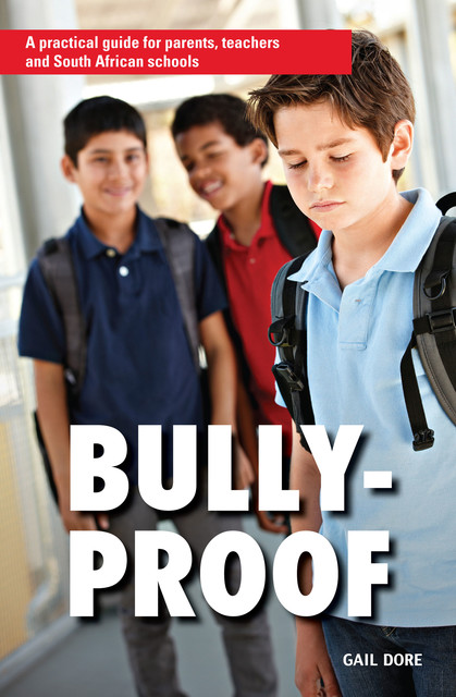 Bully-proof: A practical guide for parents, teachers and South African schools, Gail Dore