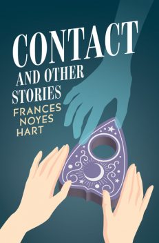 Contact, and Other Stories, Frances Noyes Hart