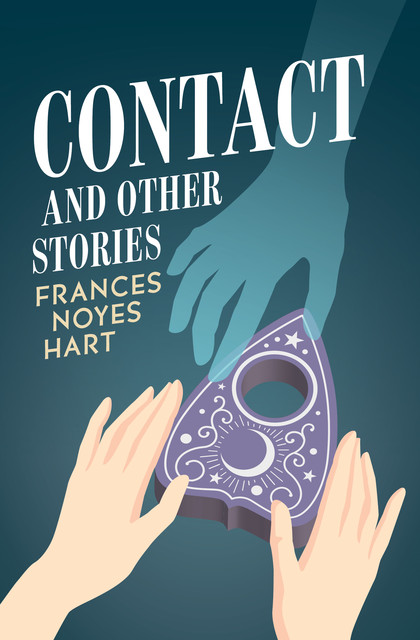 Contact, and Other Stories, Frances Noyes Hart