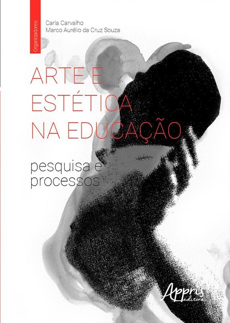 Arte e Estética na Educação: Pesquisa e Processos, Carla Carvalho, Marco Aurélio da Cruz Souza