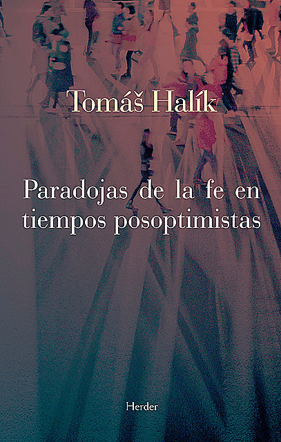 Paradojas de la fe en tiempos posoptimistas, Tomáš Halík