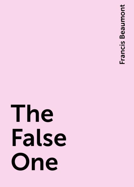 The False One, Francis Beaumont