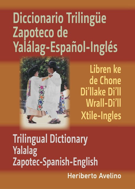 Diccionario Trilingüe Zapoteco de Yalálag-Español-Inglés, Heriberto Avelino
