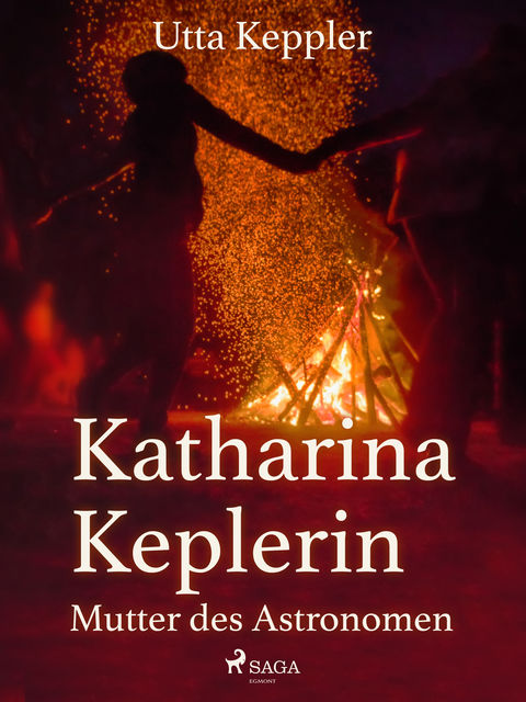 Katharina Keplerin – Mutter des Astronomen, Utta Keppler
