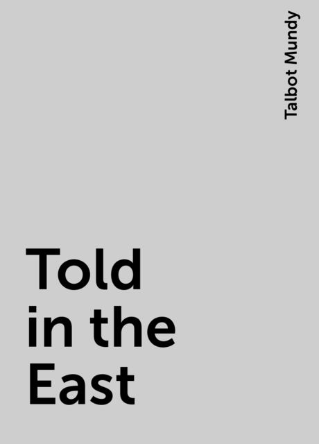 Told in the East, Talbot Mundy
