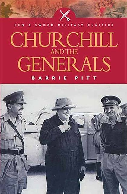 Churchill and the Generals, Barrie Pitt