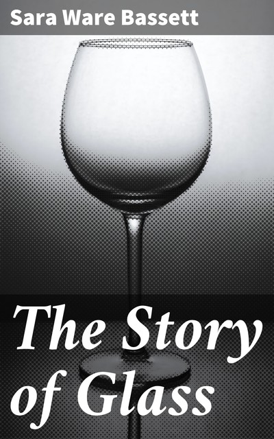 The Story of Glass, Sara Ware Bassett