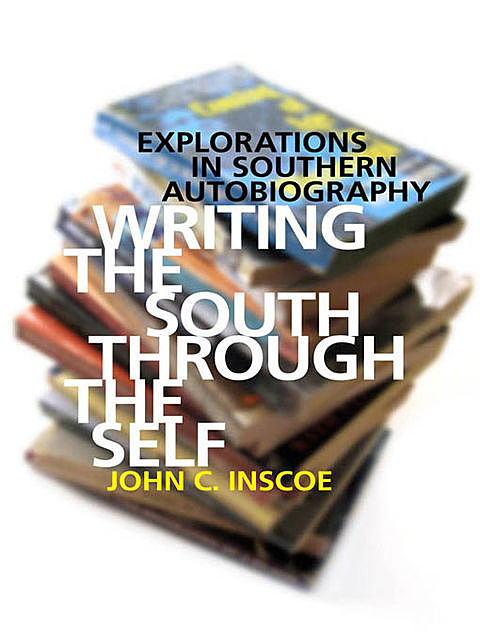 Writing the South through the Self, John C.Inscoe