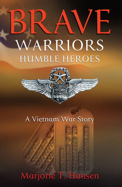Brave Warriors, Humble Heroes, Marjorie T.Hansen