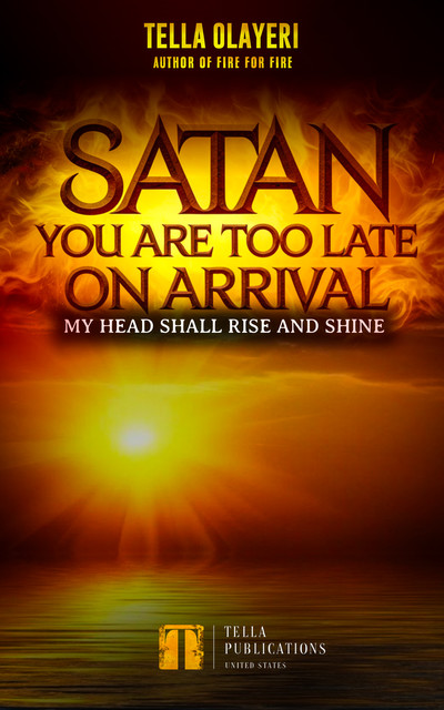 Satan You Are Too Late On Arrival, Tella Olayeri