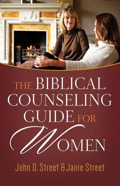 The Biblical Counseling Guide for Women, John D.Street, Janie Street