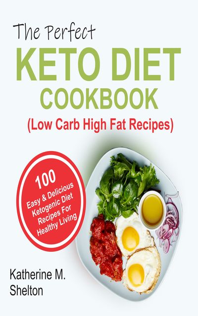 The Perfect Keto Diet Cookbook, Katherine M. Shelton