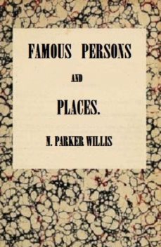 Famous Persons and Places, Nathaniel Parker Willis