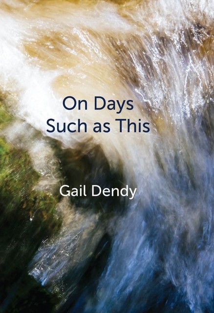 On Days Such as This, Gail Dendy