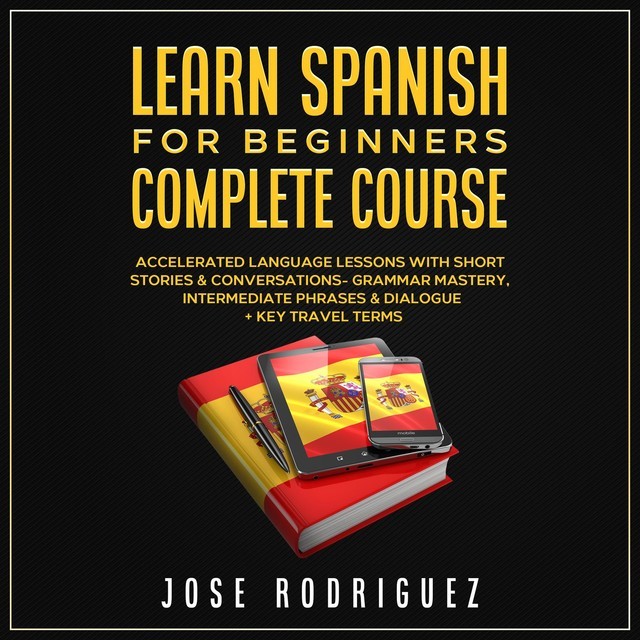 Learn Spanish For Beginners Complete Course, José Gabriel Rodríguez