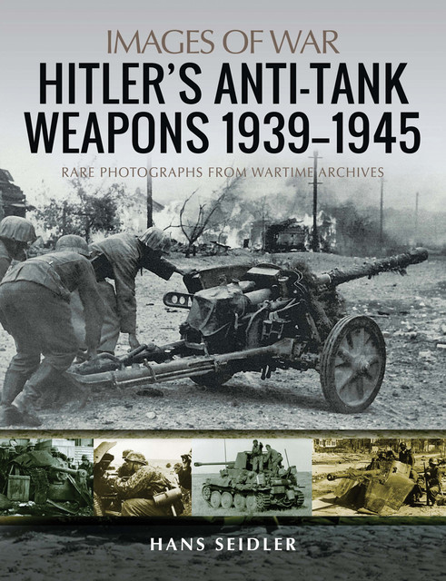 Hitler's Anti-Tank Weapons 1939–1945, Hans Seidler