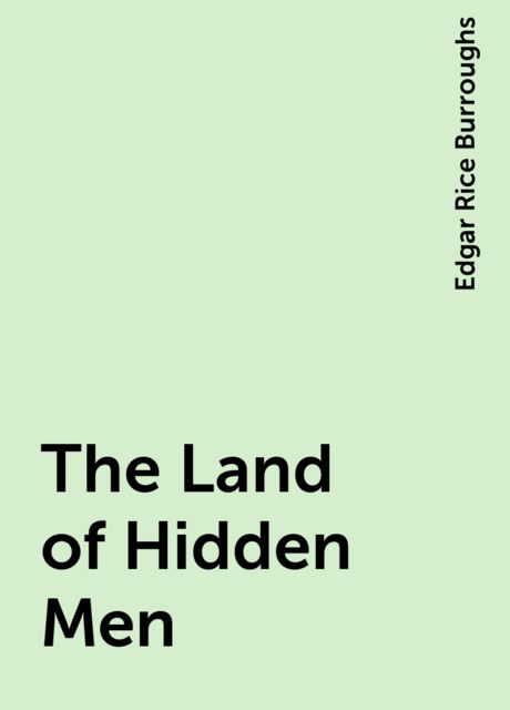 The Land of Hidden Men, Edgar Rice Burroughs