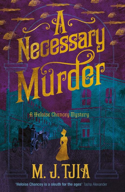 A Necessary Murder (Heloise Chancey Victorian Mysteries), M.J. Tjia