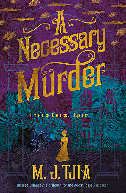 A Necessary Murder (Heloise Chancey Victorian Mysteries), M.J. Tjia
