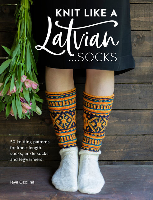 Knit Like a Latvian – Socks, Ieva Ozolina