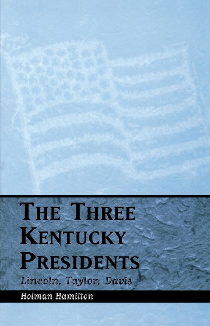 The Three Kentucky Presidents, Holman Hamilton