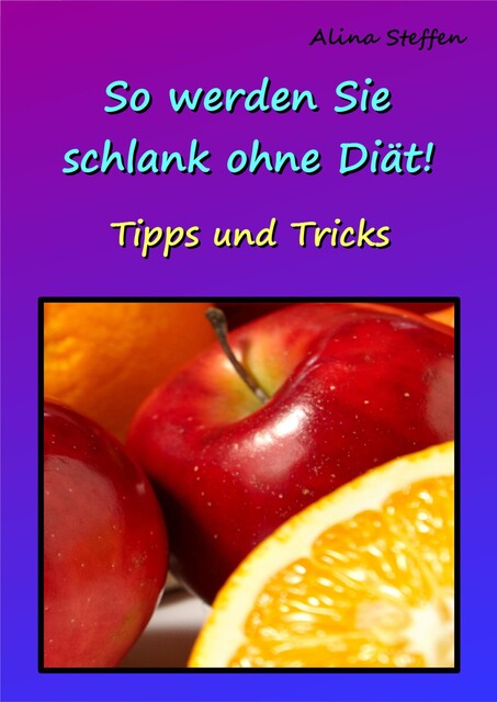 So werden Sie schlank ohne Diät, Alina Steffen