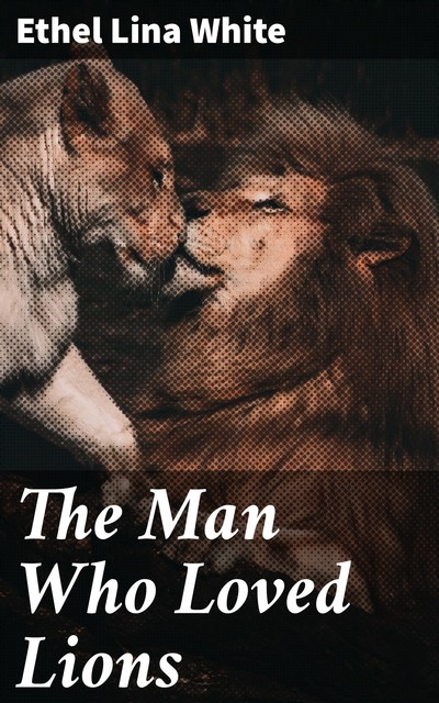 The Man Who Loved Lions, Ethel Lina White