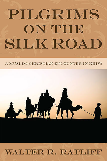 Pilgrims on the Silk Road, Walter R. Ratliff