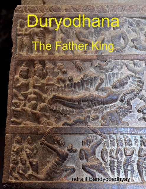 Duryodhana: The Father King, Indrajit Bandyopadhyay