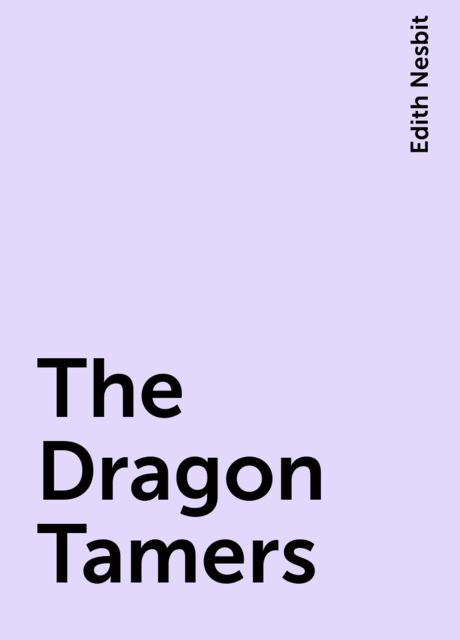 The Dragon Tamers, Edith Nesbit