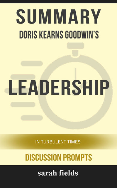Summary: Doris Kearns Goodwin's Leadership, Sarah Fields
