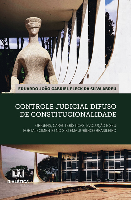 Controle judicial difuso de constitucionalidade: origens, características, evolução e seu fortalecimento no sistema jurídico brasileiro, Eduardo J.G. Fleck