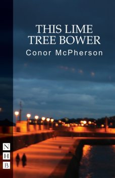 This Lime Tree Bower (NHB Modern Plays), Conor McPherson