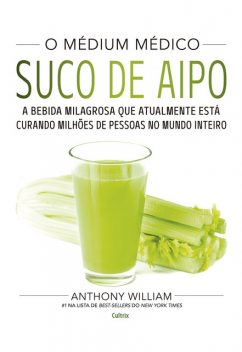 O Médium Médico: Suco de Aipo, Anthony William