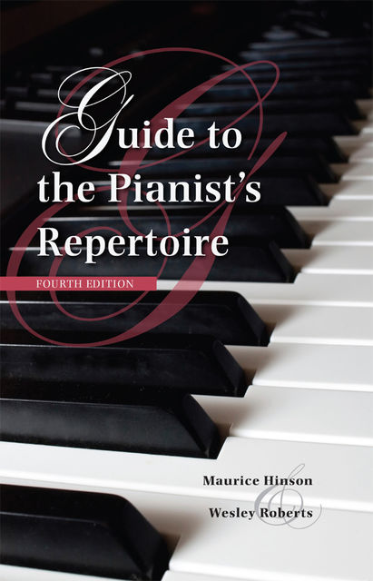 Guide to the Pianist's Repertoire, Fourth Edition, Maurice Hinson, Wesley Roberts
