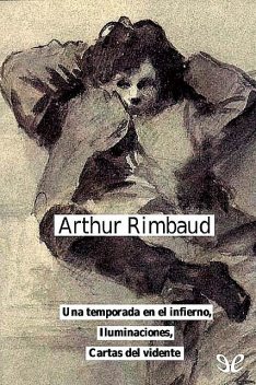Una temporada en el infierno, Iluminaciones & Cartas del vidente, Arthur Rimbaud