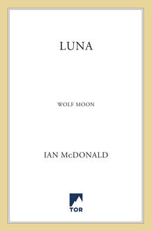 Luna--Wolf Moon--A Novel, Ian McDonald